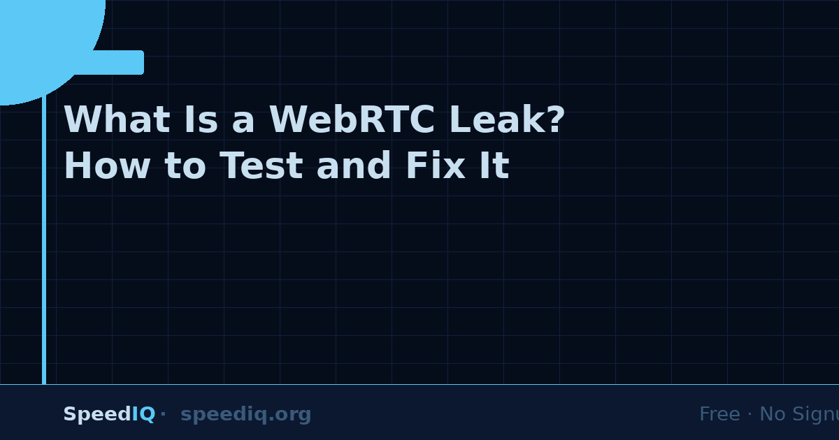 What Is a WebRTC Leak? How to Test and Fix It in 2026